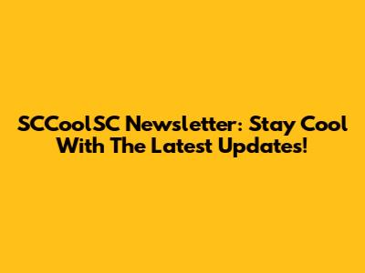 SCCoolSC Newsletter: Stay Cool With The Latest Updates!