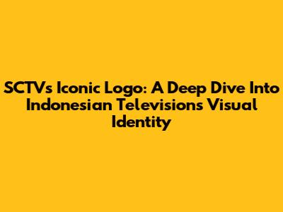 SCTV's Iconic Logo: A Deep Dive Into Indonesian Television's Visual Identity
