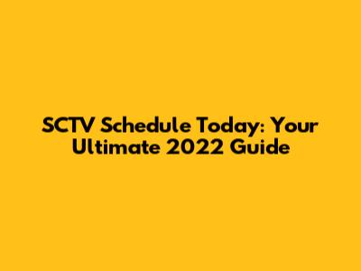 SCTV Schedule Today: Your Ultimate 2022 Guide