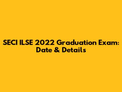 SECI ILSE 2022 Graduation Exam: Date & Details