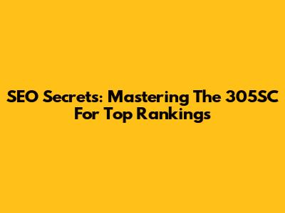 SEO Secrets: Mastering The 305SC For Top Rankings