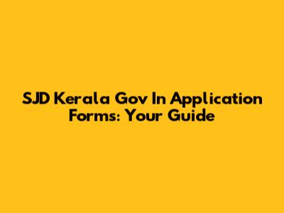 SJD Kerala Gov In Application Forms: Your Guide