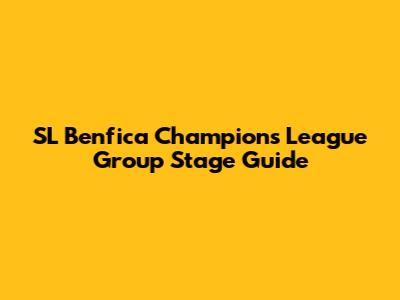 SL Benfica Champions League Group Stage Guide