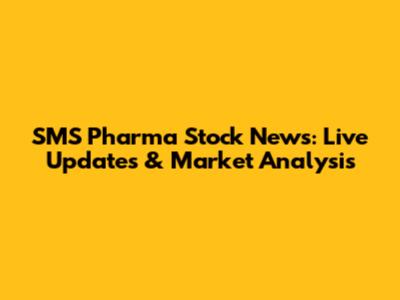 SMS Pharma Stock News: Live Updates & Market Analysis