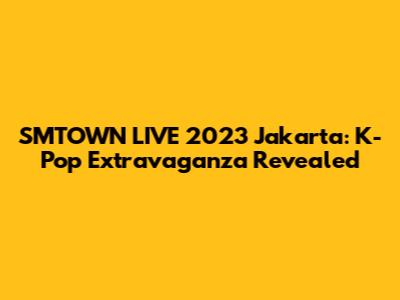 SMTOWN LIVE 2023 Jakarta: K-Pop Extravaganza Revealed