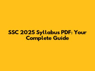 SSC 2025 Syllabus PDF: Your Complete Guide