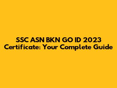 SSC ASN BKN GO ID 2023 Certificate: Your Complete Guide