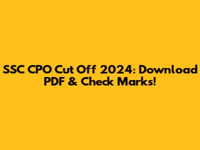 SSC CPO Cut Off 2024: Download PDF & Check Marks!
