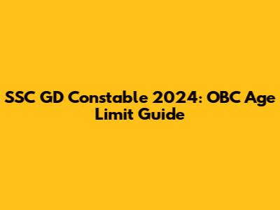 SSC GD Constable 2024: OBC Age Limit Guide