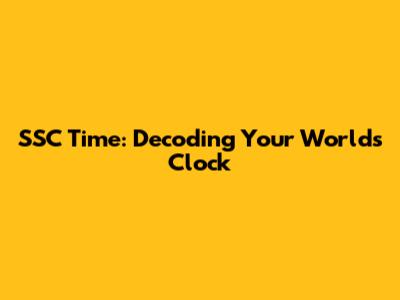 SSC Time: Decoding Your World's Clock