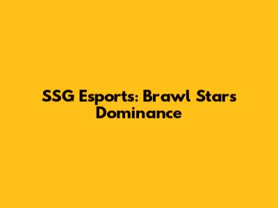 SSG Esports: Brawl Stars Dominance