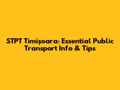 STPT Timișoara: Essential Public Transport Info & Tips