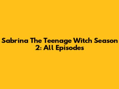 Sabrina The Teenage Witch Season 2: All Episodes