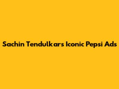 Sachin Tendulkar's Iconic Pepsi Ads
