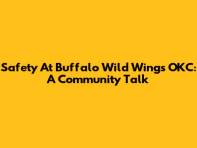 Safety At Buffalo Wild Wings OKC: A Community Talk