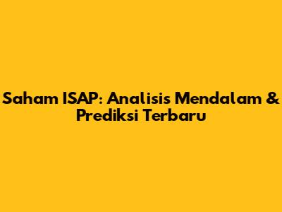 Saham ISAP: Analisis Mendalam & Prediksi Terbaru