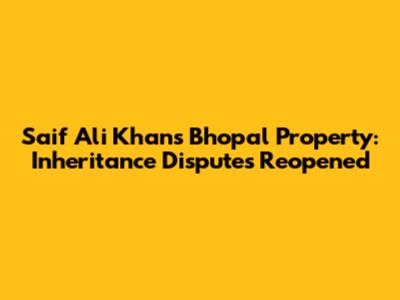 Saif Ali Khan's Bhopal Property: Inheritance Disputes Reopened