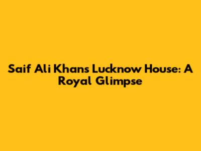 Saif Ali Khan's Lucknow House: A Royal Glimpse