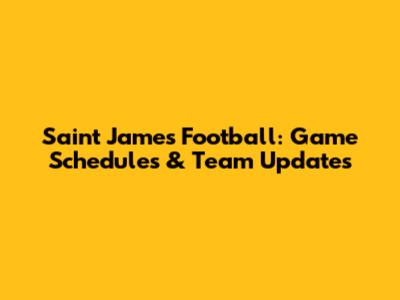 Saint James Football: Game Schedules & Team Updates