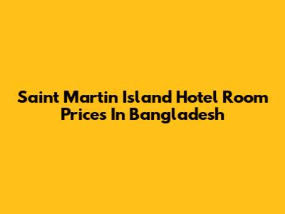 Saint Martin Island Hotel Room Prices In Bangladesh