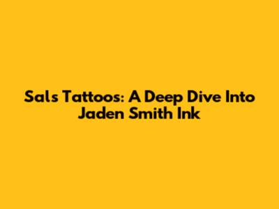 Sal's Tattoos: A Deep Dive Into Jaden Smith Ink