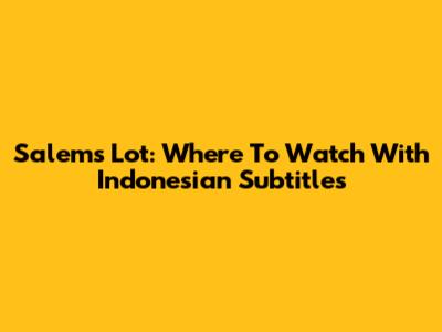 Salem's Lot: Where To Watch With Indonesian Subtitles