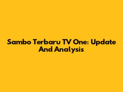 Sambo Terbaru TV One: Update And Analysis