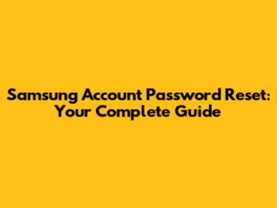 Samsung Account Password Reset: Your Complete Guide