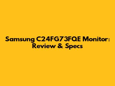 Samsung C24FG73FQE Monitor: Review & Specs