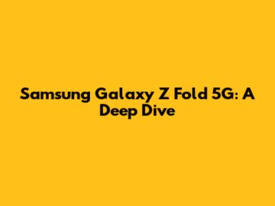 Samsung Galaxy Z Fold 5G: A Deep Dive