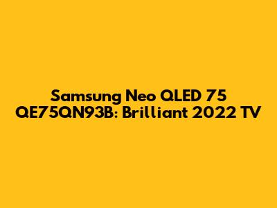 Samsung Neo QLED 75" QE75QN93B: Brilliant 2022 TV