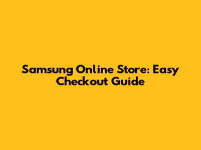 Samsung Online Store: Easy Checkout Guide