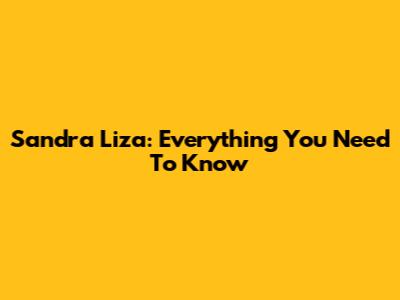 Sandra Liza: Everything You Need To Know