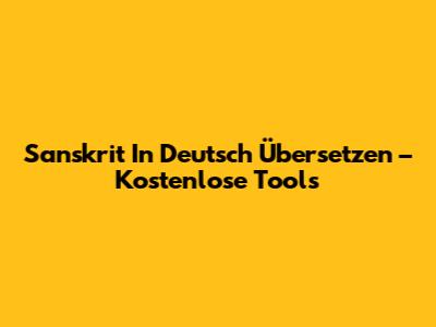 Sanskrit In Deutsch Übersetzen – Kostenlose Tools