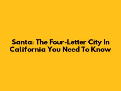Santa: The Four-Letter City In California You Need To Know