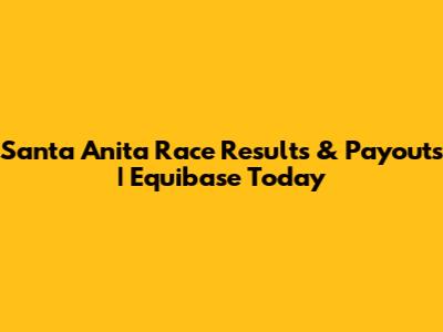 Santa Anita Race Results & Payouts | Equibase Today