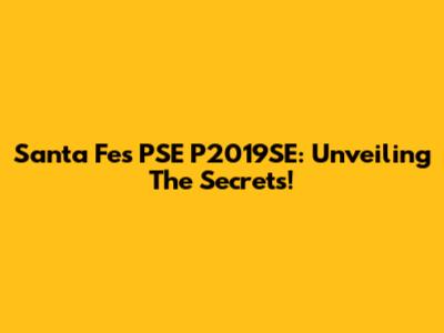Santa Fe's PSE P2019SE: Unveiling The Secrets!