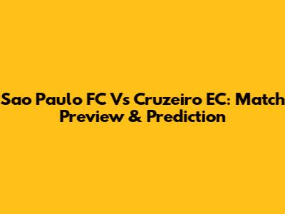 Sao Paulo FC Vs Cruzeiro EC: Match Preview & Prediction
