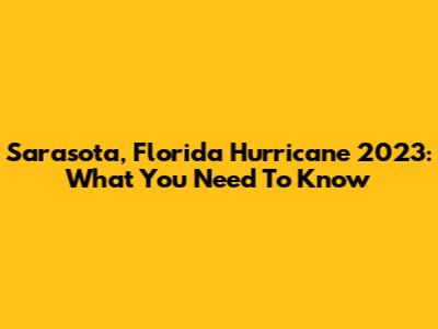 Sarasota, Florida Hurricane 2023: What You Need To Know
