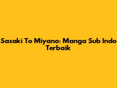 Sasaki To Miyano: Manga Sub Indo Terbaik