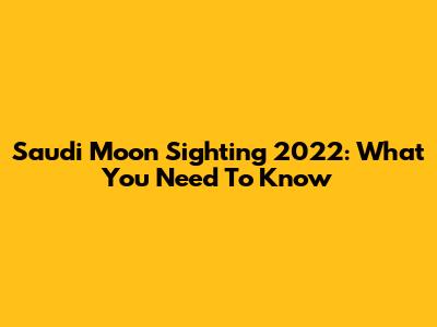 Saudi Moon Sighting 2022: What You Need To Know