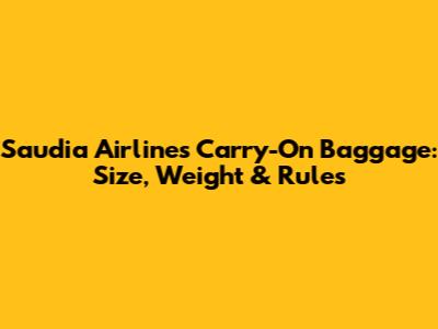 Saudia Airlines Carry-On Baggage: Size, Weight & Rules