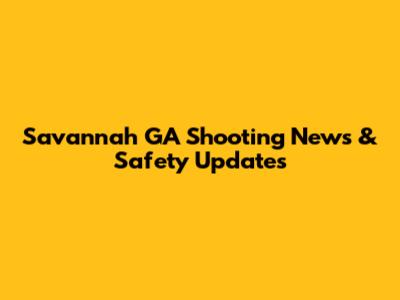 Savannah GA Shooting News & Safety Updates