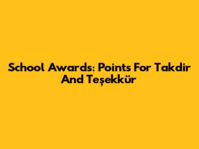 School Awards: Points For Takdir And Teşekkür