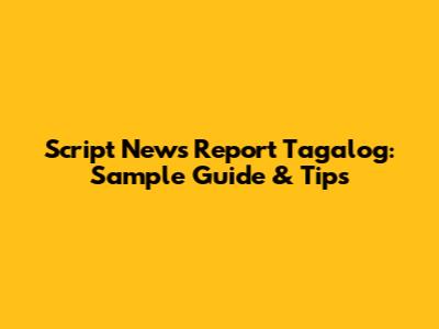 Script News Report Tagalog: Sample Guide & Tips