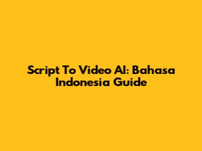 Script To Video AI: Bahasa Indonesia Guide