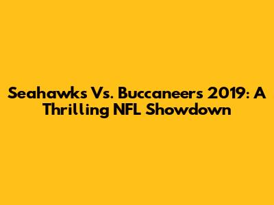 Seahawks Vs. Buccaneers 2019: A Thrilling NFL Showdown