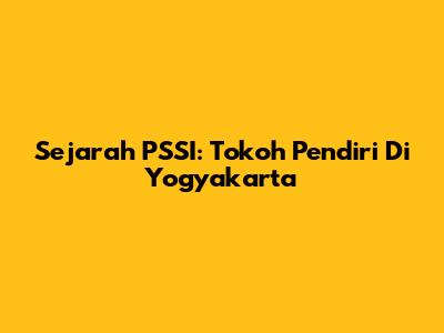 Sejarah PSSI: Tokoh Pendiri Di Yogyakarta