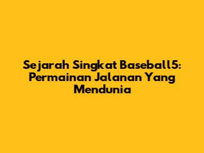 Sejarah Singkat Baseball5: Permainan Jalanan Yang Mendunia