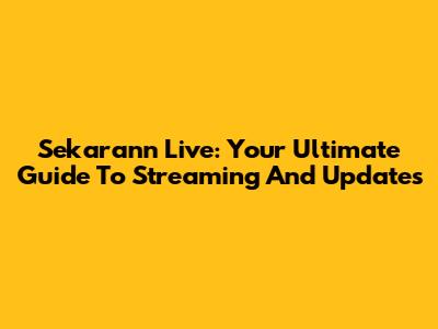 Sekarann Live: Your Ultimate Guide To Streaming And Updates